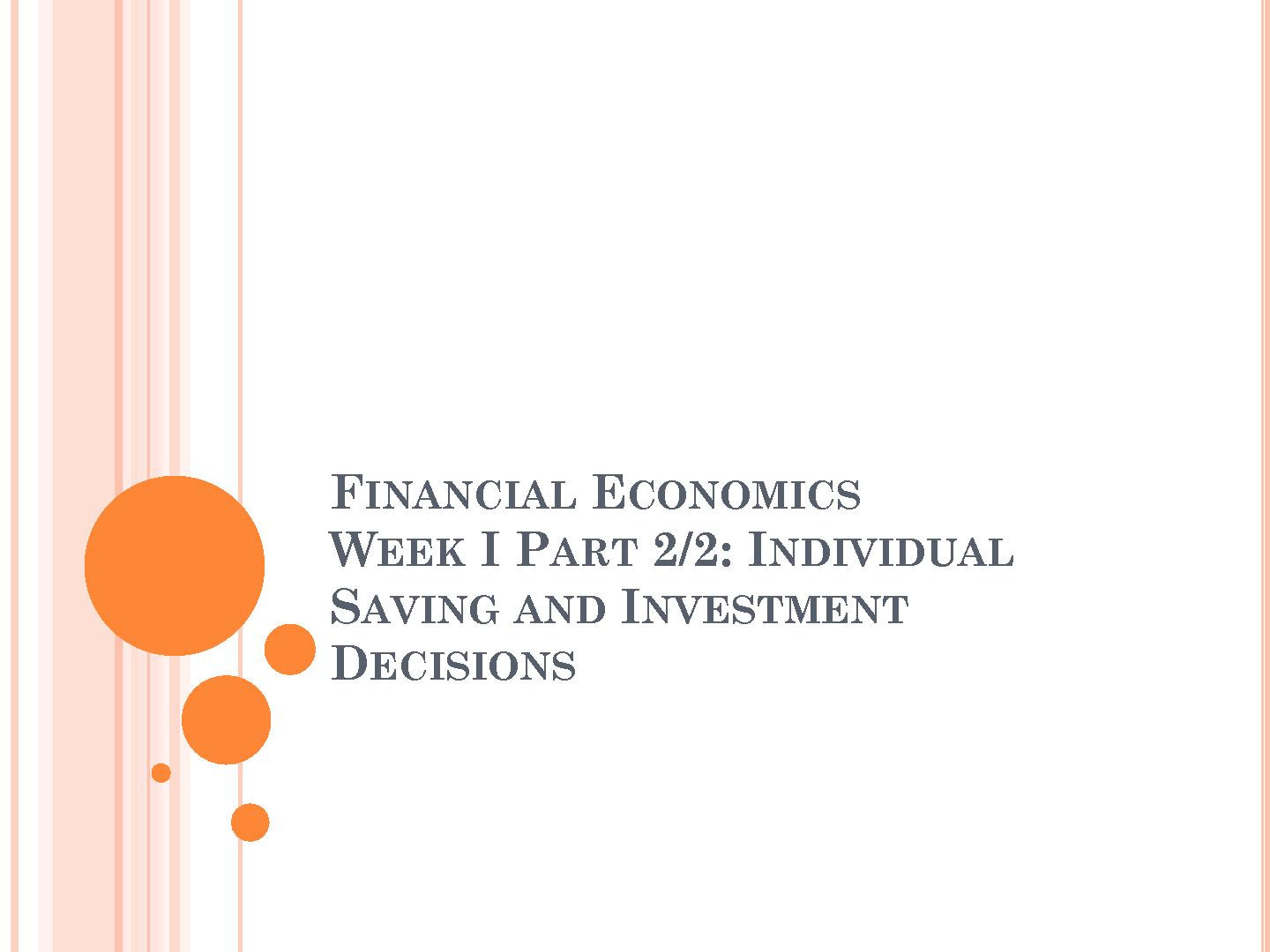 FINANCIAL ECONOMICS WEEK I PART 2/2: INDIVIDUAL SAVING AND INVESTMENT DECISIONS