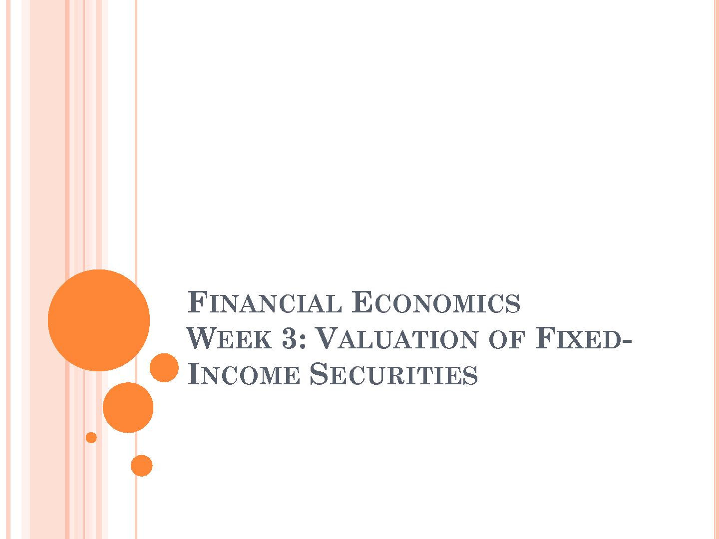 FINANCIAL ECONOMICS WEEK 3: VALUATION OF FIXEDINCOME SECURITIES