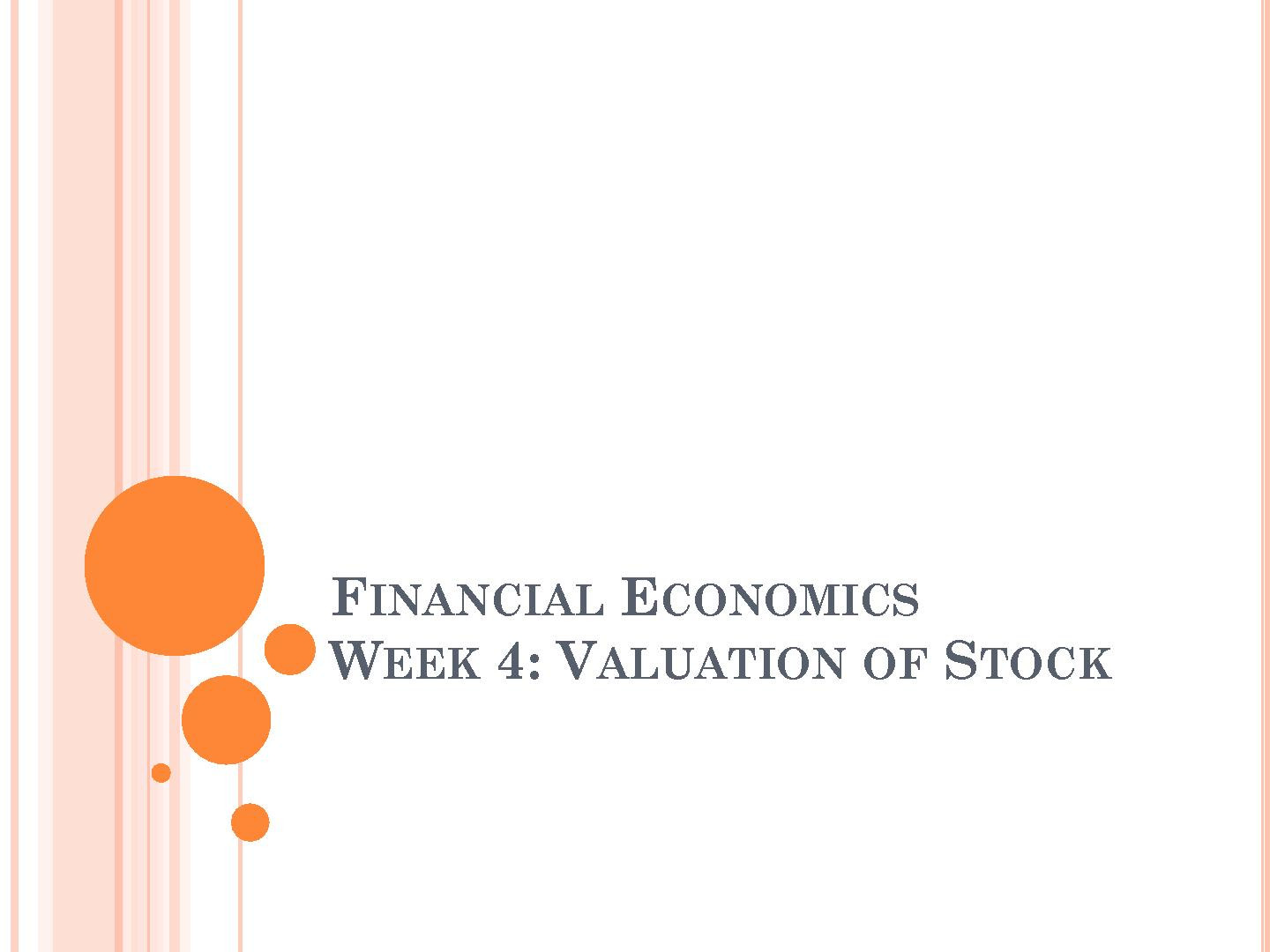 FINANCIAL ECONOMICS WEEK 4: VALUATION OF STOCK