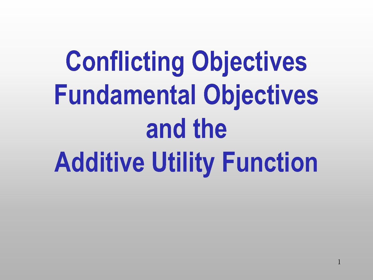 Conflicting Objectives - Fundamental Objectives and the Additive Utility Function